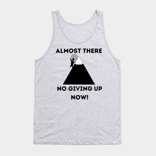 Almost There No giving up now Tank Top